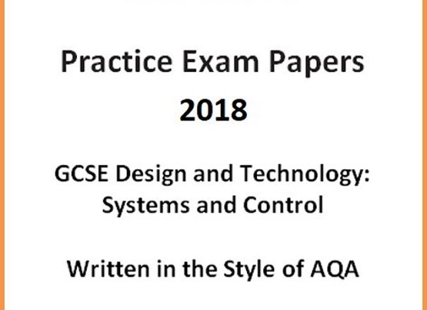 GCSE D&T: Systems and Control Practice Exam Papers 2018 (Written in the style of AQA)