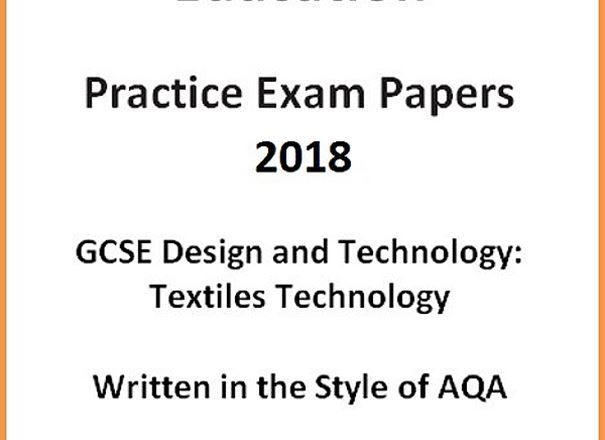 GCSE D&T: Textiles Technology Practice Exam Papers 2018 (Written in the style of AQA)