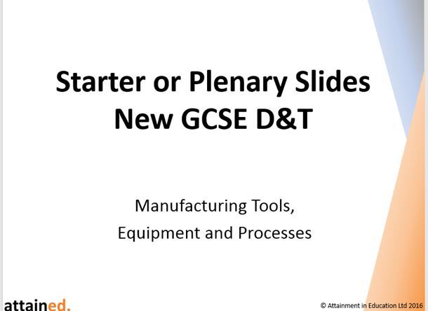 GCSE D&T Starters Plenary Slides Manufacturing Tools, Equipment and Processes